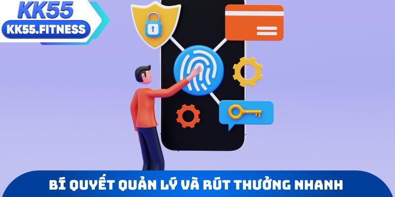 Bí quyết quản lý dòng tiền và rút thưởng KK55 hiệu quả