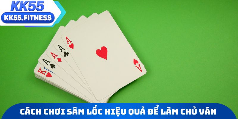 Cách chơi Sâm lốc hiệu quả để làm chủ mọi ván bài