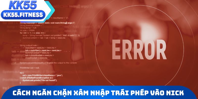 Cách ngăn chặn xâm nhập trái phép vào nick KK55