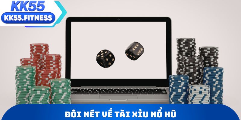 Đôi nét về Tài xỉu nổ hũ