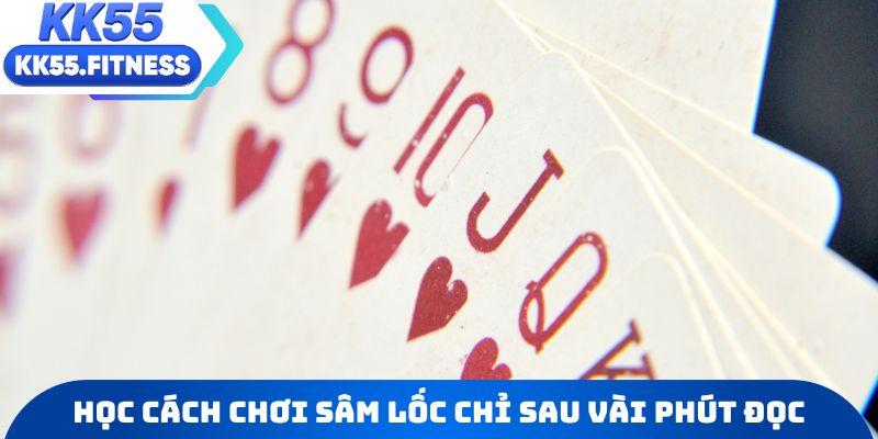 Học cách chơi Sâm lốc chi tiết chỉ sau vài phút đọc