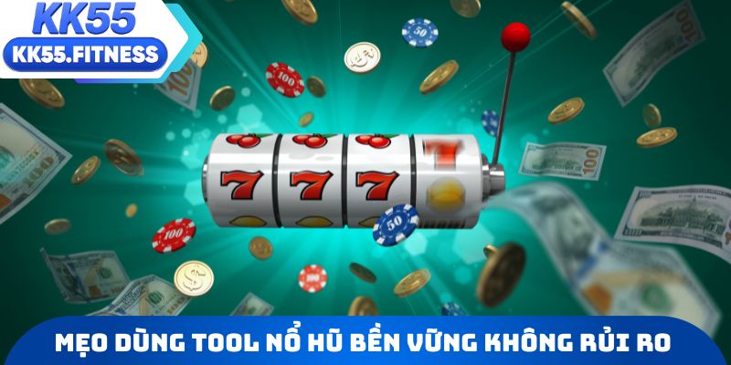 Mẹo sử dụng tool nổ hũ 2026 bền vững và không rủi ro