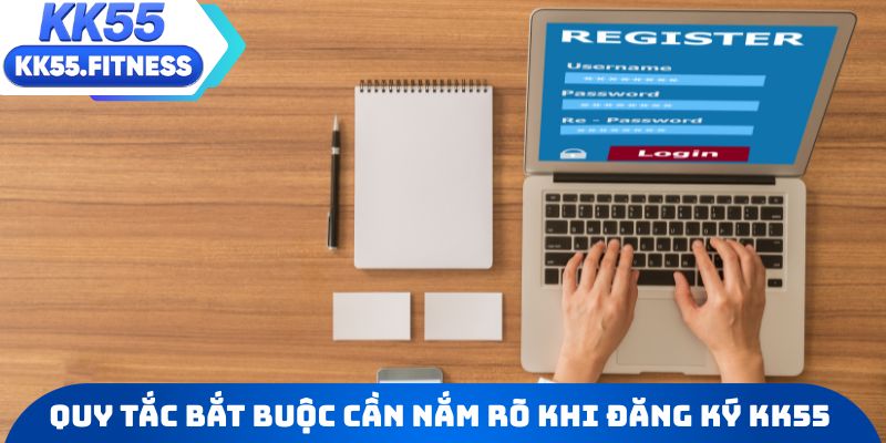 Những quy tắc bắt buộc cần nắm rõ trước lúc đăng ký KK55