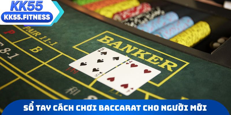 Sổ tay cách chơi baccarat cho người lần đầu trải nghiệm